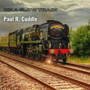 Download track On A Slow Train Paul R. Cuddle