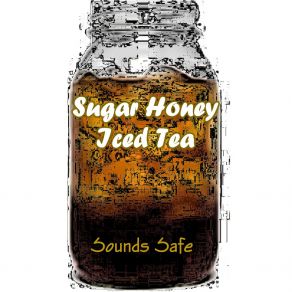 Download track Sugar Honey Iced Tea Sounds Safe