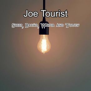 Download track Sleep, Bread, Water And Touch Joe Tourist