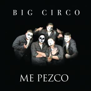 Download track Me Pezco Big Circo