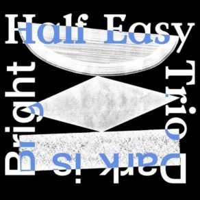 Download track Bright Is Dark Half Easy Trio