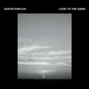 Download track Look To The Dawn Dustin Ehrlich