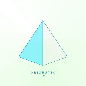 Download track Prismatic ELLYTEForthemaster