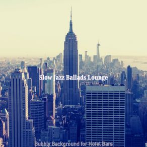 Download track Calm Hotel Bars Slow Jazz Ballads Lounge