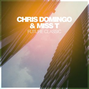 Download track Future Classic (80's Dub Mix) Chris Domingo, Miss T