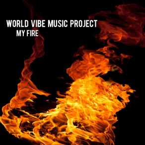 Download track My Fire (Instrumental Extended Mix) World Vibes Music Project