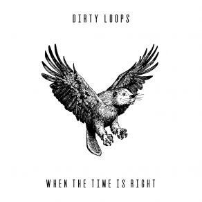 Download track When The Time Is Right Dirty Loops