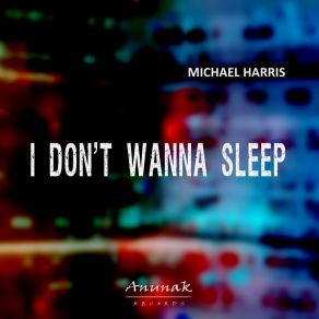 Download track I Don't Wanna Sleep (Club Mix) Michael Harris