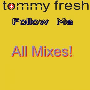 Download track Follow Me (Refreshed Version 2014) Tommy Fresh