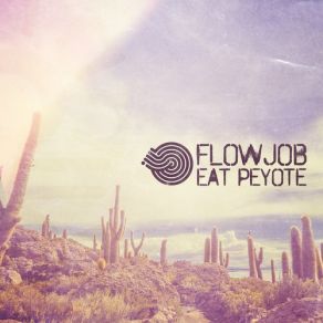 Download track Eat Peyote Flowjob