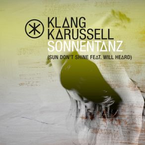 Download track Sonnentanz (Sun Don't Shine) (My Nu Leng Remix) Klangkarussell, Will Heard