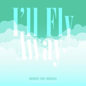 Download track I'll Fly Away Groove For Thought