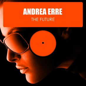 Download track The Future Original Mix Andrea Erre