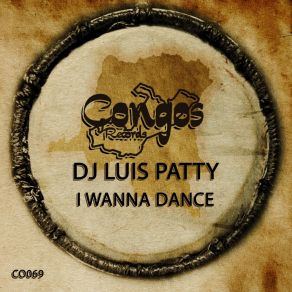 Download track I Wanna Dance (Original Mix) DJ Luis Patty