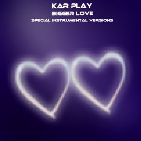 Download track Bigger Love (Extended Instrumental Mix) Kar PlayWork In Work