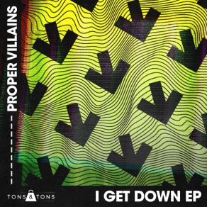 Download track Proper Villians - I Get Down (Radio Edit) Proper Villains