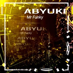 Download track Mr Funky ABYUKI