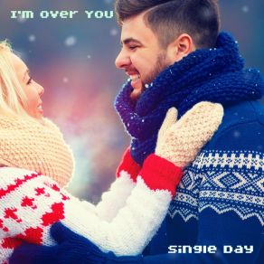 Download track I'm Over You Single Day