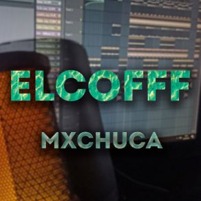 Download track Mxchuca Elcofff