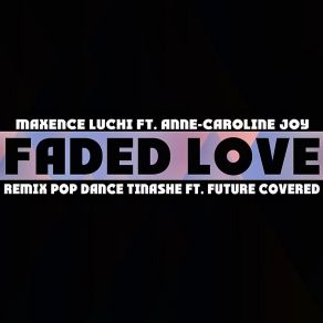 Download track Faded Love (Remix) Anne-Caroline JoyFuture Covered