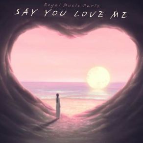 Download track Say You Love Me (Extended Mix) Royal Music Paris