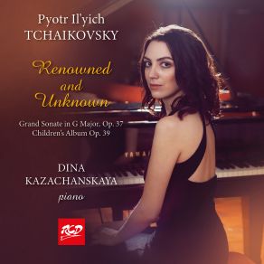 Download track Grand Sonata In G Major, Op. 37, TH 139: II. Andante Non Troppo Quasi Moderato Dina Kazachanskaya