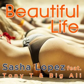 Download track Beautiful Life (Radio Edit) Big Ali, Theodore Toney, Sasha Lopez