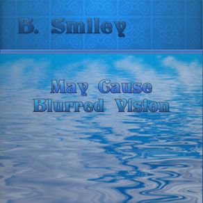 Download track May Cause Blurred Vision B Smiley