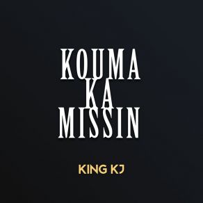 Download track Kouma Ka Missin King KJ