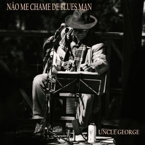 Download track Não Me Chame De Bluesman Uncle George