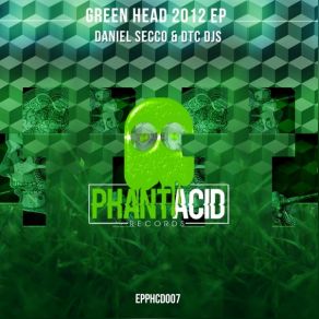 Download track Green Head 2012 (Original Mix; Daniel SeccoDTC DJs