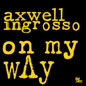 Download track On My Way (Valentino Khan Remix) Axwell & IngrossoAxwell, Sebastian Ingrosso