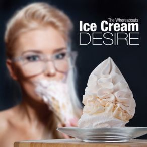 Download track Ice Cream Desire The Whereabouts