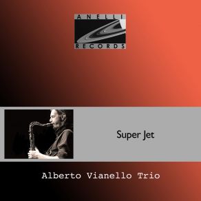 Download track Super Jet (Alternative Take) Alberto Vianello TrioGiorgio Panagin, Alberto Vianello, Francesco Franzoi