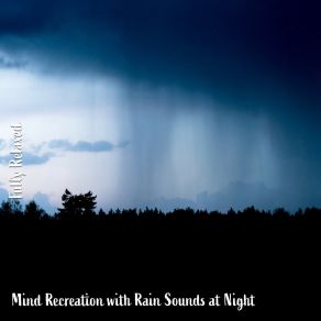 Download track Mind Recreation With Rain Sounds At Night, Pt. 9 Steve Brassel