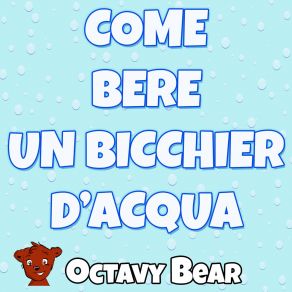 Download track Come Bere Un Bicchier D'Acqua (Velocizzata) Octavy Bear