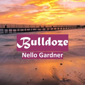 Download track Bulldoze Nello Gardner