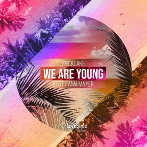 Download track We Are Young (Deep Mix) Bricklake Sean DarinMayer Fanni