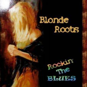 Download track Can't Change The Way I Feel About You Blonde Roots