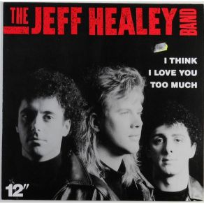 Download track I Think I Love You Too Much (Edit) The Jeff Healey Band