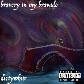 Download track Bravery In My Bravado DirtyWhite