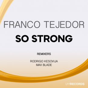 Download track So Strong (Rodrigo Kesovija Remix) Franco TejedorRodrigo Kesovija