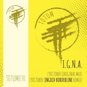 Download track 19 OCTOBER (Ingrid Borderline Remix TOTUM030) I. G. N. A