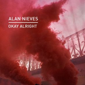 Download track Okay Alright Alan Nieves