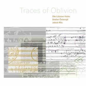 Download track Traces Of Oblivion: VI. Discrete Articulations Jakob Riis, Stefan Östersjö, Ole Lützow