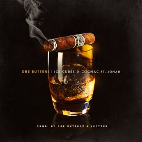 Download track Ice Cubes And Cognac Dre Butterz