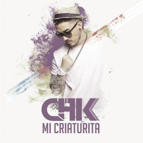 Download track Mi Criaturita CHK