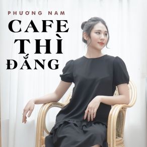 Download track Cafe Thì Đắng Phuong Nam