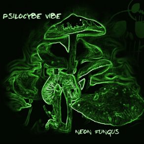 Download track Neon Fungus Psilocybe Vibe