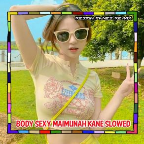 Download track Body Sexy Maimunah Kane Slowed Respin Fanes Remix